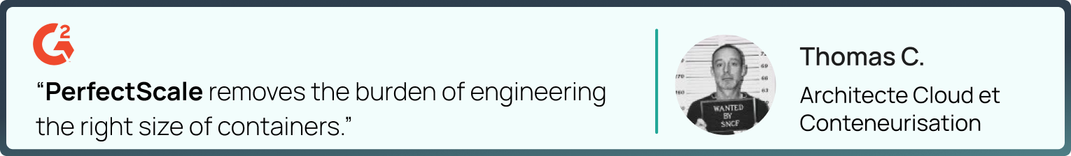“PerfectScale removes the burden of engineering the right size of containers.”